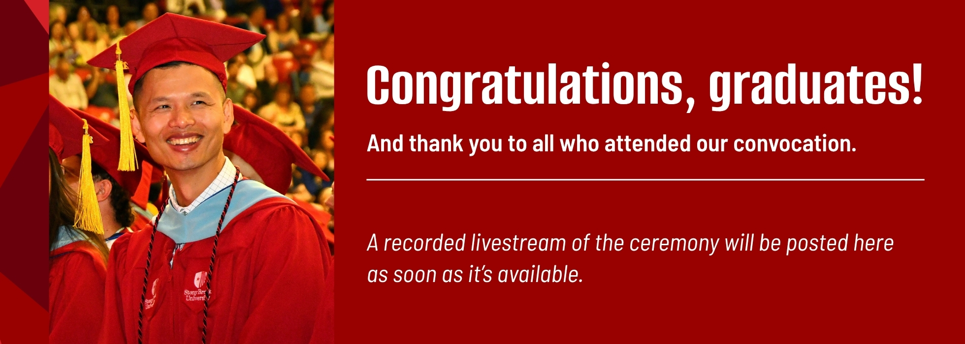 A graduate in a cap and gown beside text that reads "Congratulations, graduates! And thank you to all who attended our convocation. A recorded livestream of the ceremony will be posted here as soon as it’s available."